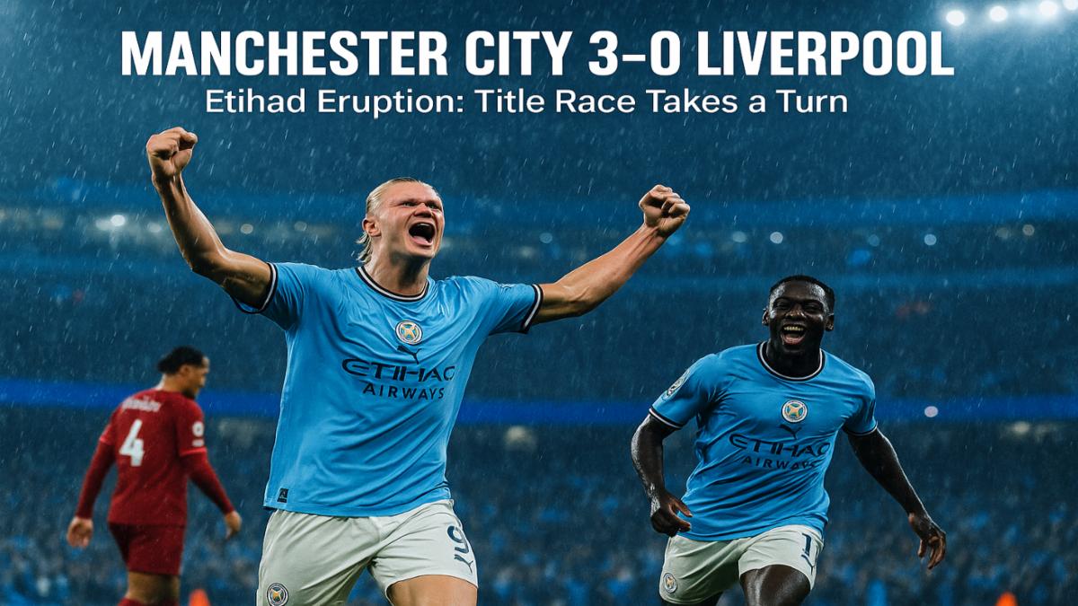 manchester-city-rout-liverpool-3-0-in-premier-league-showdown-full-match-reaction-impact-analysis